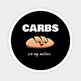 Carbs are my mistress Magnet